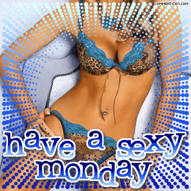 Have a sexy Monday