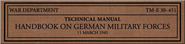 WAR DEPARTMENT TECHNICAL MANUAL TM-E 30-451:  HANDBOOK ON GERMAN MILITARY FORCES